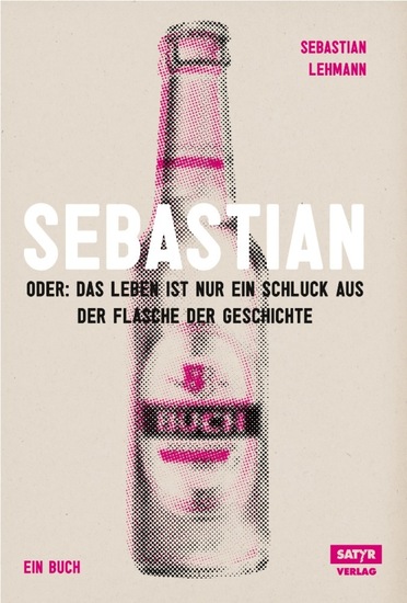 Sebastian - Oder: Das Leben ist nur ein Schluck aus der Flasche der Geschichte - cover
