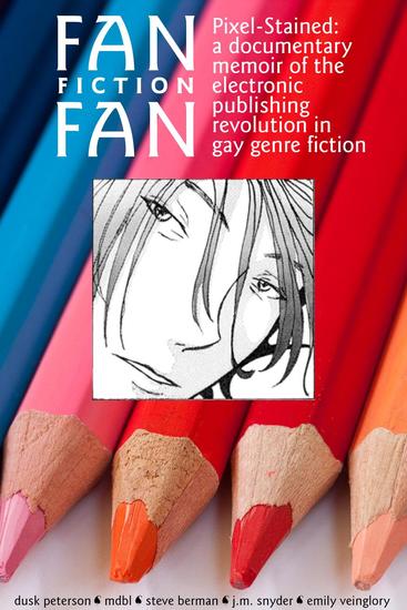 Fan Fiction Fan (Pixel-Stained: a documentary memoir of the electronic publishing revolution in gay genre fiction) - cover