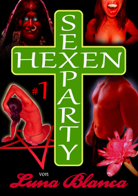 Hexen Sexparty 1: Eine fehlt! - von Luna Blanca