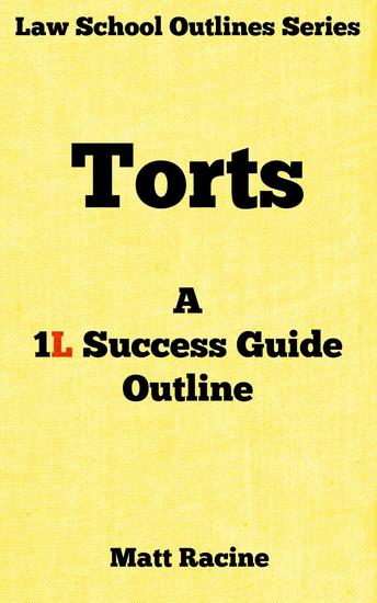 Torts: A 1L Success Guide Outline - Law School Outlines #2 - cover