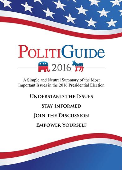 PolitiGuide 2016 - A Simple and Neutral Summary of the Most Important Issues in the 2016 Presidential Election - cover