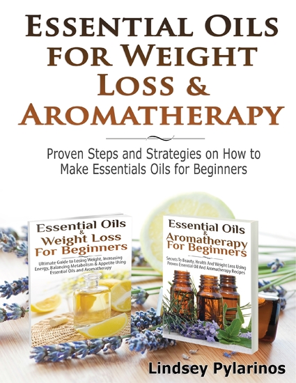 Essential Oils & Weight Loss for Beginners & Essential Oils & Aromatherapy for Beginners - cover