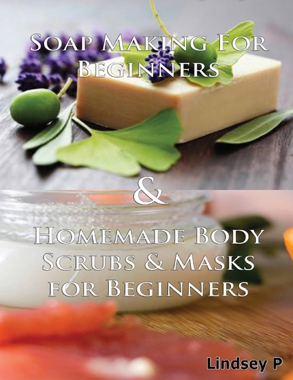 Soap Making for Beginners & Homemade Body Scrubs & Masks for Beginners - cover