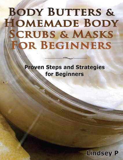 Body Butters for Beginners & Homemade Body Scrubs & Masks for Beginners - cover