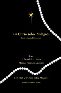 Un Curso Sobre Milagros Edicion Original Comentada - Texto Libro de Lecciones y Manual Para Los Maestros Primero Impresión