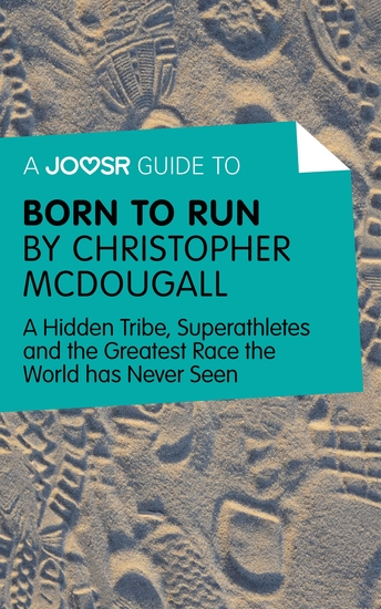 A Joosr Guide to Born to Run by Christopher McDougall - A Hidden Tribe Superathletes and the Greatest Race the World has Never Seen - cover