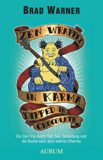 Zen Wrapped in Karma Dipped in Chocolate - Ein Zen-Trip durch Tod Sex Scheidung und die Suche nach dem wahren Dharma - cover