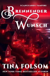 Brennender Wunsch (Eine Scanguards Vampir Novelle)