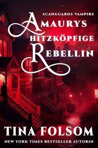 Amaurys Hitzköpfige Rebellin (Scanguards Vampire - Buch 2)