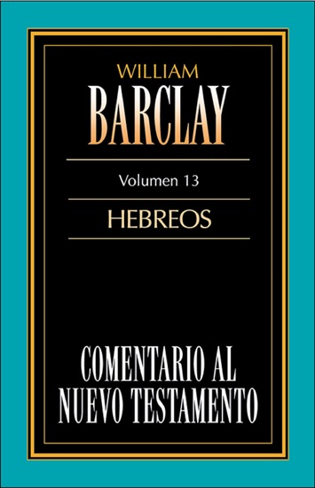 Comentario al Nuevo Testamento-Barclay Vol 13 - Hebreos - cover