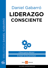 Liderazgo consciente - Claves para obtener lo mejor de las personas