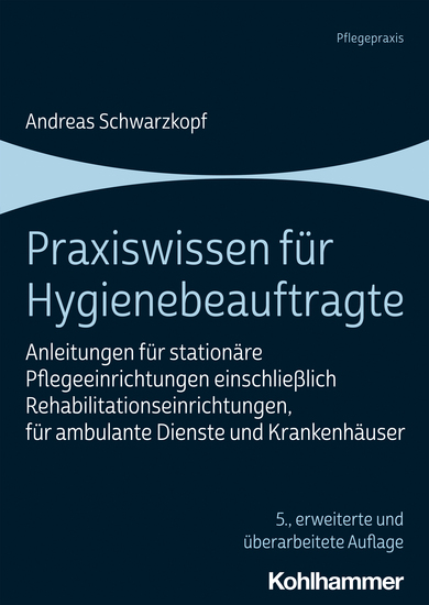 Praxiswissen für Hygienebeauftragte - Anleitungen für stationäre Pflegeeinrichtungen einschließlich Rehabilitationseinrichtungen für ambulante Dienste und Krankenhäuser - cover