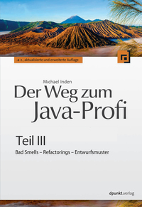 Der Weg zum Java-Profi - Teil III - Bad Smells Refactorings Entwurfsmuster
