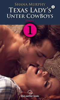 Texas Lady's | Teil 1 aus Band 1 | Unter Cowboys | Roman - Leidenschaft Liebe und Lust