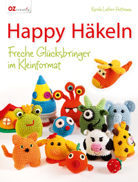 Happy Häkeln - Freche Glücksbringer im Kleinformat