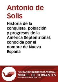 Historia de la conquista, población y progresos de la América Septentrional, conocida por el nombre de Nueva España