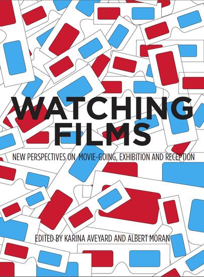 Watching Films - New Perspectives on Movie-Going Exhibition and Reception - cover