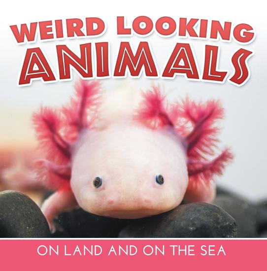 Weird Looking Animals On Land and On The Sea - Animal Encyclopedia for Kids - Wildlife - cover