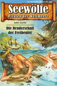 Seewölfe - Piraten der Weltmeere 166 - Die Bruderschaft der Freibeuter