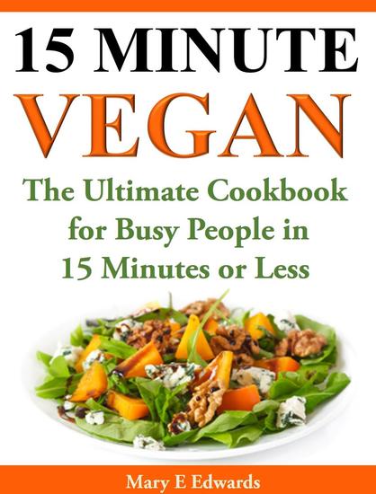 15 Minutes Vegan Cookbook: Amazing Meals for Busy People in 15 Minutes or Less - cover