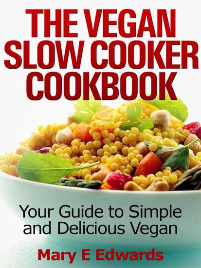 Vegan Slow Cooker Cookbook: Your Guide to Simple and Delicious Vegan Meals - cover